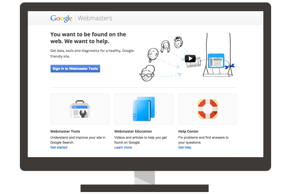 You want to be found on the web: Google’s tagline for Webmasters